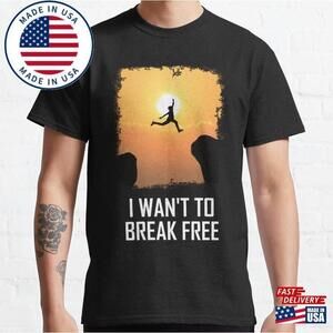 I Want To Break Free Classic T-Shirt Unisex